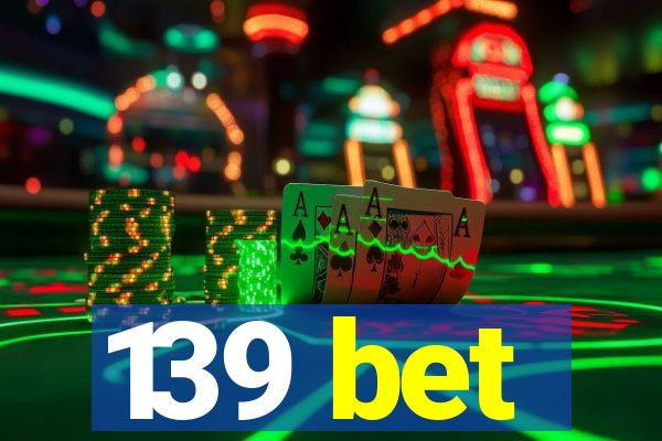 139 bet